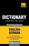 Theme-Based Dictionary British English-German - 5000 Words di Andrey Taranov edito da T&p Books