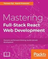 Mastering Full Stack React Web Development di Tomasz Dyl, Kamil Przeorski edito da Packt Publishing Limited