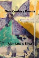 New Century Poems di Alan Lewis Silva edito da Lulu.com