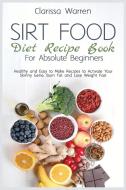 SIRT FOOD DIET RECIPE BOOK FOR ABSOLUTE di CLARISSA WARREN edito da LIGHTNING SOURCE UK LTD