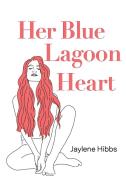 Her Blue Lagoon Heart di Jaylene Hibbs edito da Olympia Publishers