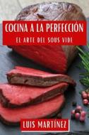 Cocina a la Perfección di Luis Martínez edito da Luis Martínez