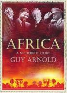 Africa: A Modern History di Guy Arnold edito da Atlantic Books