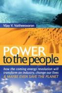 Power To The People di Vijay V. Vaitheeswaran edito da Taylor & Francis Ltd