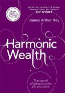 Harmonic Wealth di James Ray edito da Little, Brown Book Group