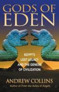 Gods of Eden: Egypt's Lost Legacy and the Genesis of Civilization di Andrew Collins edito da BEAR & CO