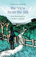 A View From The Hill di Christopher Somerville edito da Haus Publishing