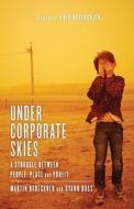 Under Corporate Skies: A Struggle Between People, Place and Profit di Martin Brueckner, Dyann Ross edito da FREMANTLE PR