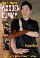 Wing Chun: Traditional Wooden Dummy di Samuel Kwok, Tony Massengill edito da EMPIRE BOOKS