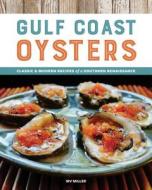 Gulf Coast Oysters: Classic & Modern Recipes of a Southern Renaissance di Irv Miller edito da SPRING HOUSE PR