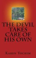 The Devil Takes Care of His Own di Karen Yochim edito da Createspace Independent Publishing Platform
