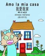Amo La MIA Casa - Bilingue Cinese Italiano: Cinese Tradizionale - Mandarino - Libro Per Bambini di Rosie Cat edito da Createspace Independent Publishing Platform