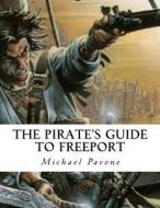 The Pirate's Guide to Freeport di Michael Pavone edito da Createspace Independent Publishing Platform