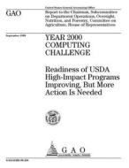 Year 2000 Computing Challenge: Readiness of USDA High-Impact Programs Improving, But More Action Is Needed di United States Government Account Office edito da Createspace Independent Publishing Platform