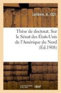Th se de Doctorat. Sur Le S nat Des tats-Unis de l'Am rique Du Nord di Lelievre-A edito da Hachette Livre - BNF