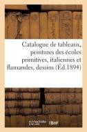 Catalogue De Tableaux Anciens, Peintures Des Ecoles Primitives, Italiennes Et Flamandes, Dessins di COLLECTIF edito da Hachette Livre - BNF
