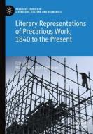 Literary Representations Of Precarious Work, 1840 To The Present edito da Springer Nature Switzerland AG