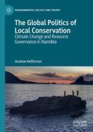 The Global Politics Of Local Conservation di Andrew Heffernan edito da Springer International Publishing AG
