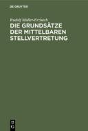 Die Grundsätze der mittelbaren Stellvertretung di Rudolf Müller-Erzbach edito da De Gruyter