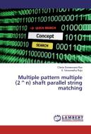 Multiple pattern multiple (2^n) shaft parallel string matching di Chinta Someswara Rao, S. Viswanadha Raju edito da LAP Lambert Academic Publishing