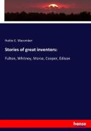 Stories of great inventors: di Hattie E. Macomber edito da hansebooks