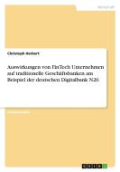 Auswirkungen von FinTech Unternehmen auf traditionelle Geschäftsbanken am Beispiel der deutschen Digitalbank N26 di Christoph Herbert edito da GRIN Verlag