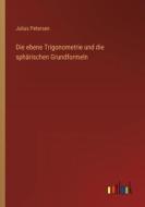 Die ebene Trigonometrie und die sphärischen Grundformeln di Julius Petersen edito da Outlook Verlag