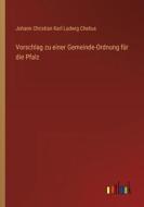 Vorschlag zu einer Gemeinde-Ordnung für die Pfalz di Johann Christian Karl Ludwig Chelius edito da Outlook Verlag