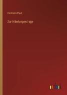 Zur Nibelungenfrage di Hermann Paul edito da Outlook Verlag
