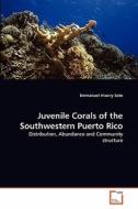 Juvenile Corals of the Southwestern Puerto Rico di Emmanuel Irizarry Soto edito da VDM Verlag