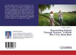 Resurrecting Kalyani Through Tourism - A World War II U.S. Army Base di Subhasish Chakraborty edito da LAP Lambert Academic Publishing