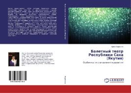 Baletnyy teatr Respubliki Sakha (Yakutiya) di Irina Borisova edito da LAP Lambert Academic Publishing