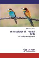 The Ecology of Tropical Birds di Melle Ekane Maurice edito da LAP Lambert Academic Publishing