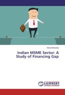 Indian MSME Sector: A Study of Financing Gap di Heena Bharadia edito da LAP Lambert Academic Publishing