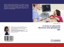 A study on placental thickness and gestational age di Krishna Priya Leela edito da LAP Lambert Academic Publishing