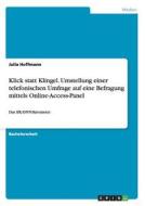 Klick statt Klingel. Umstellung einer telefonischen Umfrage auf eine Befragung mittels Online-Access-Panel di Julia Hoffmann edito da GRIN Verlag