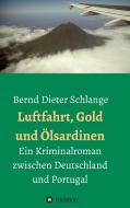 Luftfahrt, Gold und Ölsardinen di Bernd Dieter Schlange edito da tredition