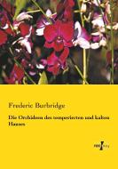 Die Orchideen des temperierten und kalten Hauses di Frederic Burbridge edito da Vero Verlag