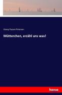 Mütterchen, erzähl uns was! di Georg Paysen Petersen edito da hansebooks