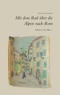 Einmal im Leben... mit dem Rad über die Alpen nach Rom di Hermann Schwarzenberg edito da Books on Demand