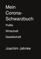 Mein Corona-Schwarzbuch di Joachim Jahnke edito da Books on Demand