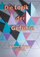Die Logik der Gefühle di Sabine Adolph edito da Books on Demand