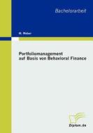 Portfoliomanagement Auf Basis Von Behavioral Finance di M Weber edito da Diplomarbeiten Agentur