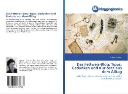 Das Fettweis-Blog: Tipps, Gedanken und Kurioses aus dem Alltag di Andrea Fettweis edito da BloggingBooks