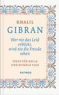 Wer nie das Leid erblickt, wird nie die Freude sehen di Khalil Gibran edito da Patmos-Verlag