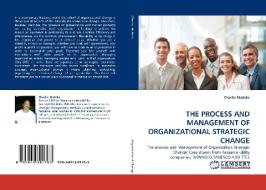 THE PROCESS AND MANAGEMENT OF ORGANIZATIONAL STRATEGIC CHANGE di Chacha Matoka edito da LAP Lambert Acad. Publ.