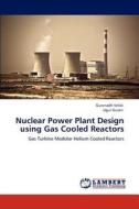 Nuclear Power Plant Design using Gas Cooled Reactors di Gurunadh Velidi, Ugur Guven edito da LAP Lambert Academic Publishing