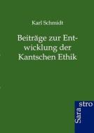 Beiträge zur Entwicklung der Kantschen Ethik di Karl Schmidt edito da Sarastro GmbH