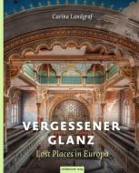 Vergessener Glanz - Lost Places in Europa di Carina Landgraf edito da Mitteldeutscher Verlag