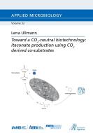 Toward a CO2-neutral biotechnology: itaconate production using CO2 derived co-substrates di Lena Ullmann edito da Apprimus Verlag